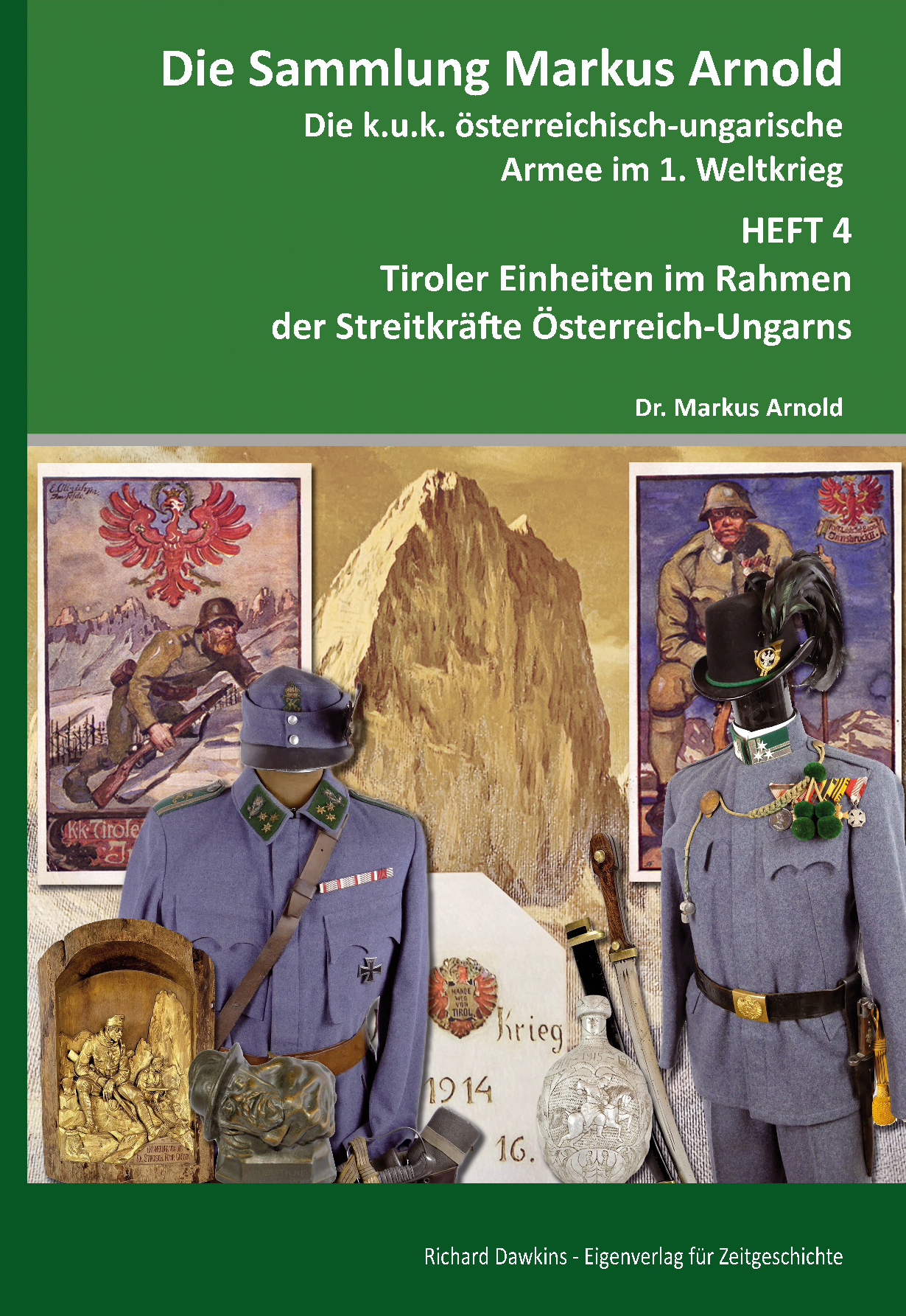 Die Sammlung M. Arnold - Heft 4 - Tiroler Einheiten im Rahmen der Streitkräfte Österreich-Ungarns
