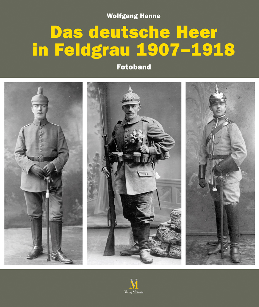 Das deutsche Heer in Feldgrau 1907 - 1918