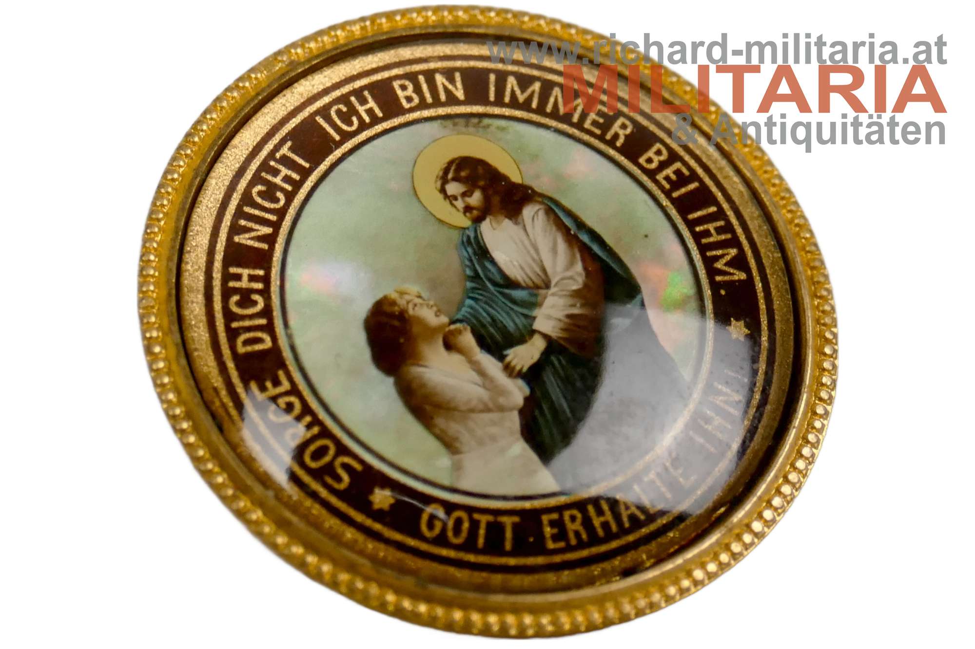 k.u.k. patriotisches Abzeichen - Sorge dich nicht ich bin immer bei Ihm - Gott erhalte ihn! 