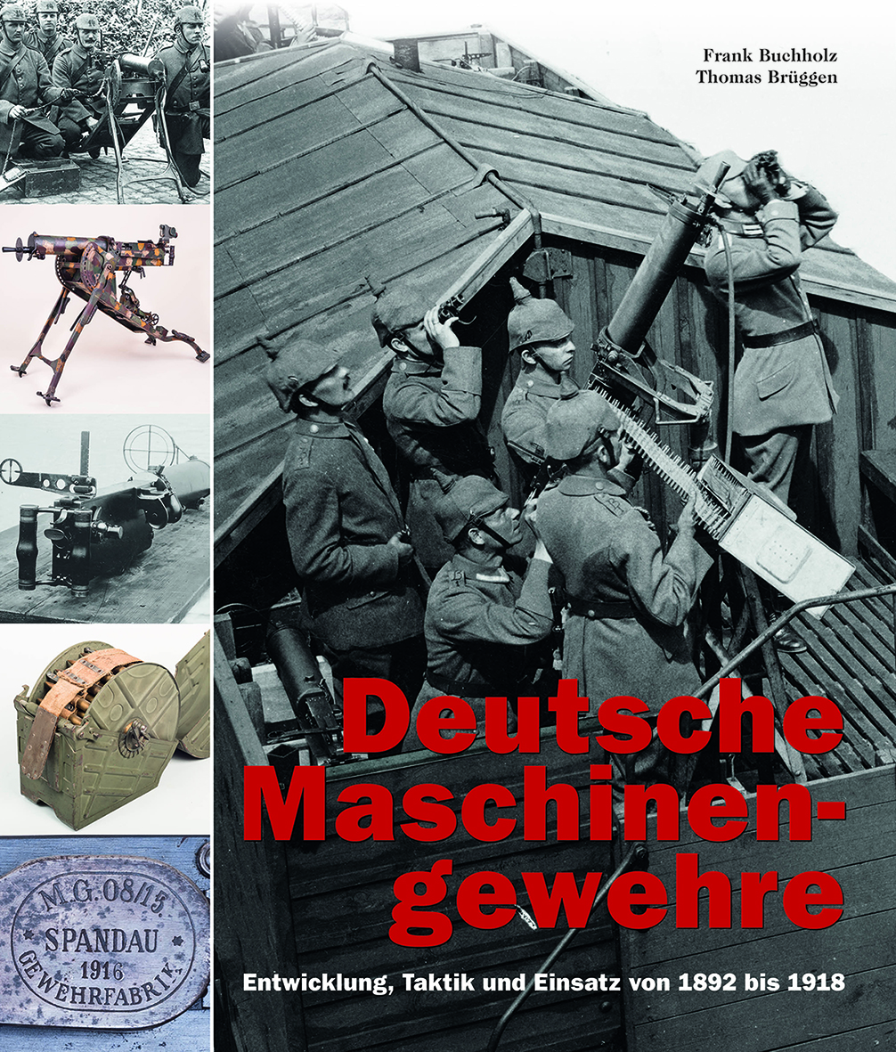 Deutsche Maschinengewehre - Entwicklung, Taktik und Einsatz von 1892 bis 1918